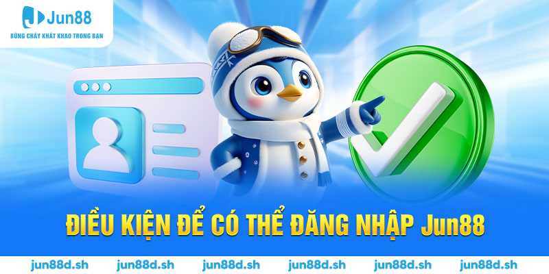 Điều kiện để có thể đăng nhập Jun88